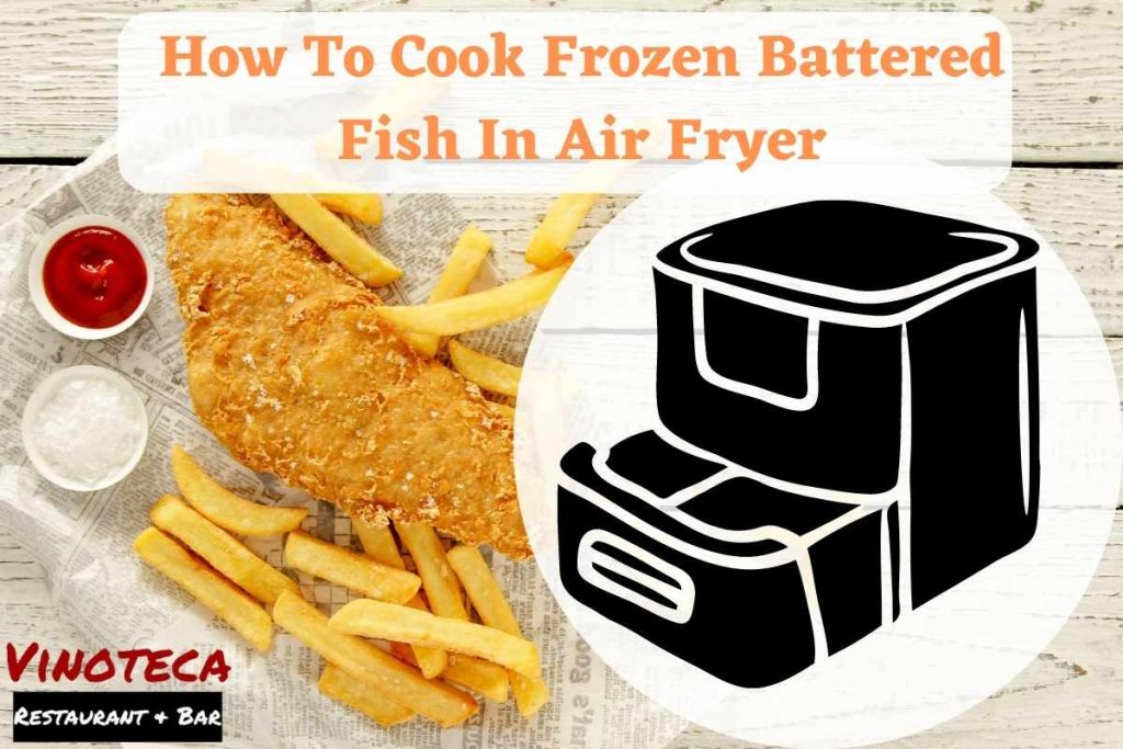 how-to-cook-frozen-battered-fish-in-air-fryer-a-detailed-guide