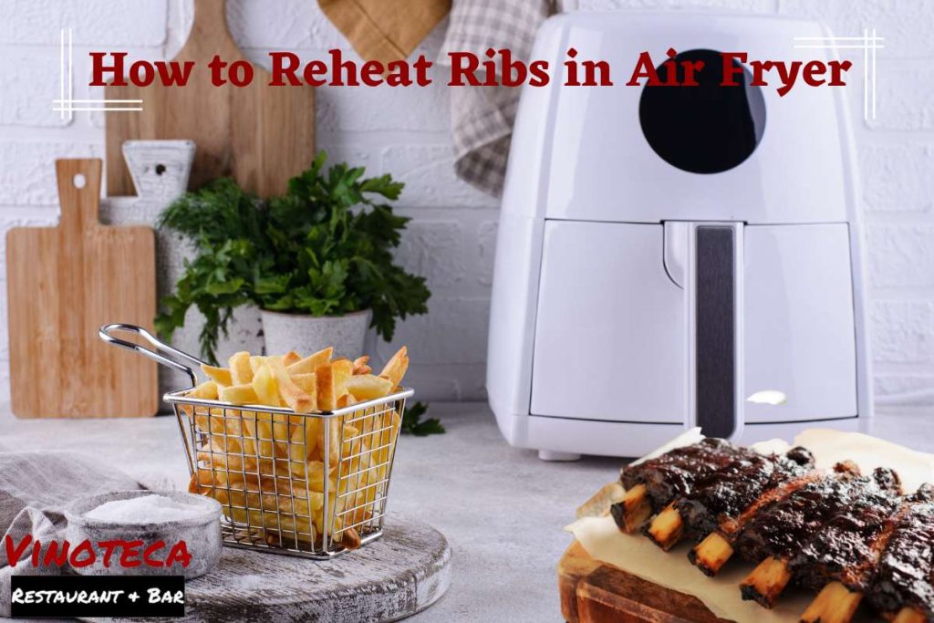 How To Reheat Ribs In Air Fryer: Enjoy Tender, Tasty Ribs!