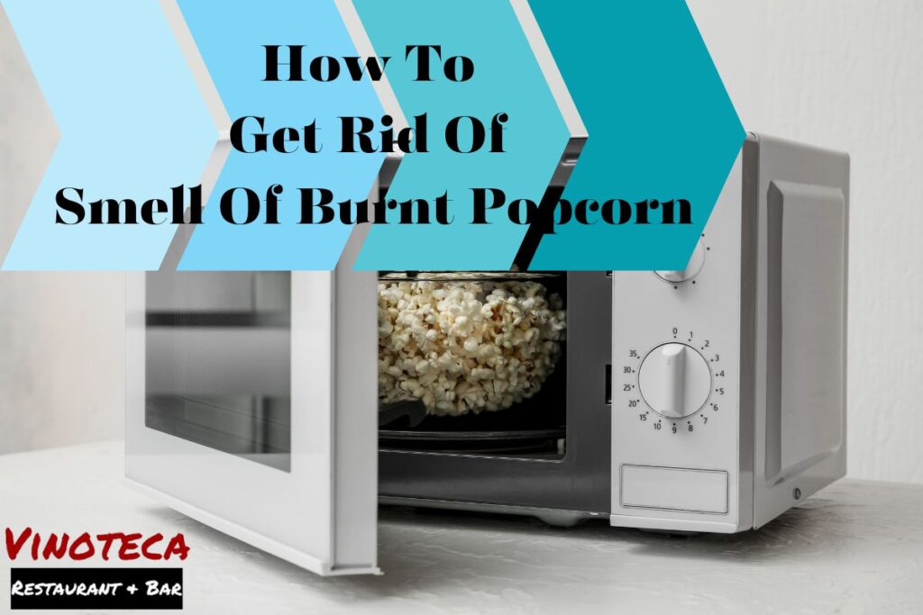 How To Get Rid Of Smell Of Burnt Popcorn In Minutes With These Proven Tips!